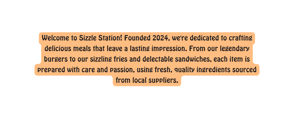 Welcome to Sizzle Station Founded 2024 we re dedicated to crafting delicious meals that leave a lasting impression From our legendary burgers to our sizzling fries and delectable sandwiches each item is prepared with care and passion using fresh quality ingredients sourced from local suppliers