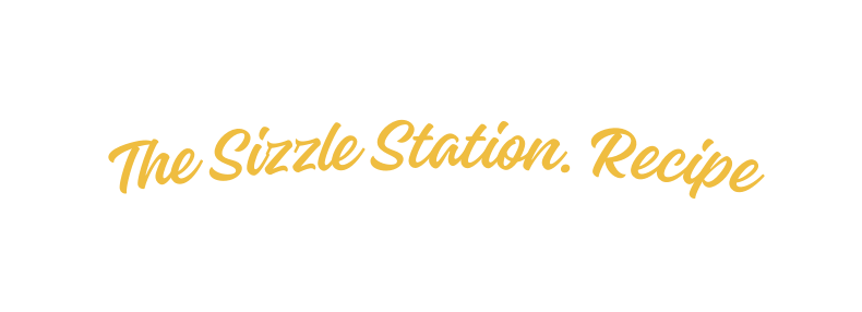 The Sizzle Station Recipe